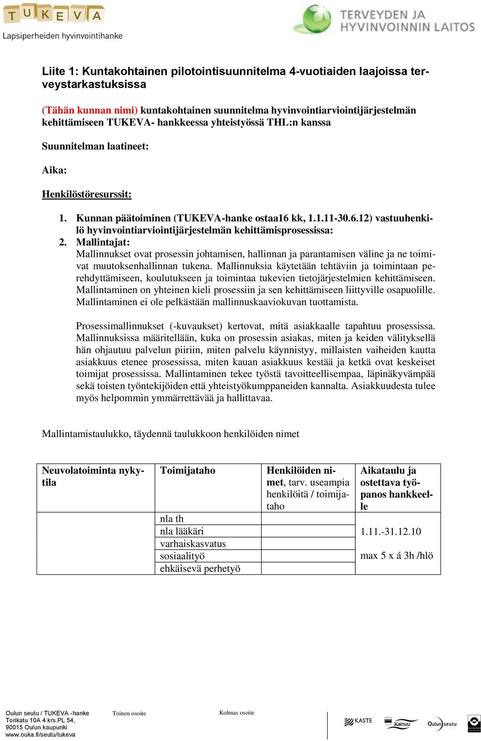 kk, 1.1.11-30.6.12) vastuuhenkilö hyvinvointiarviointijärjestelmän kehittämisprosessissa: 2.