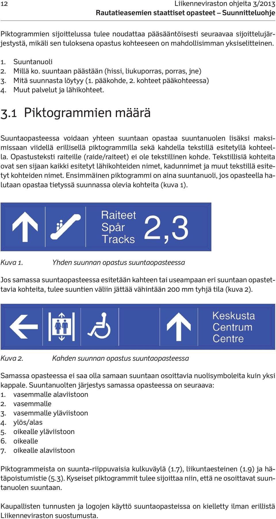 Mitä suunnasta löytyy (1. pääkohde, 2. kohteet pääkohteessa) 4. Muut palvelut ja lähikohteet. 3.