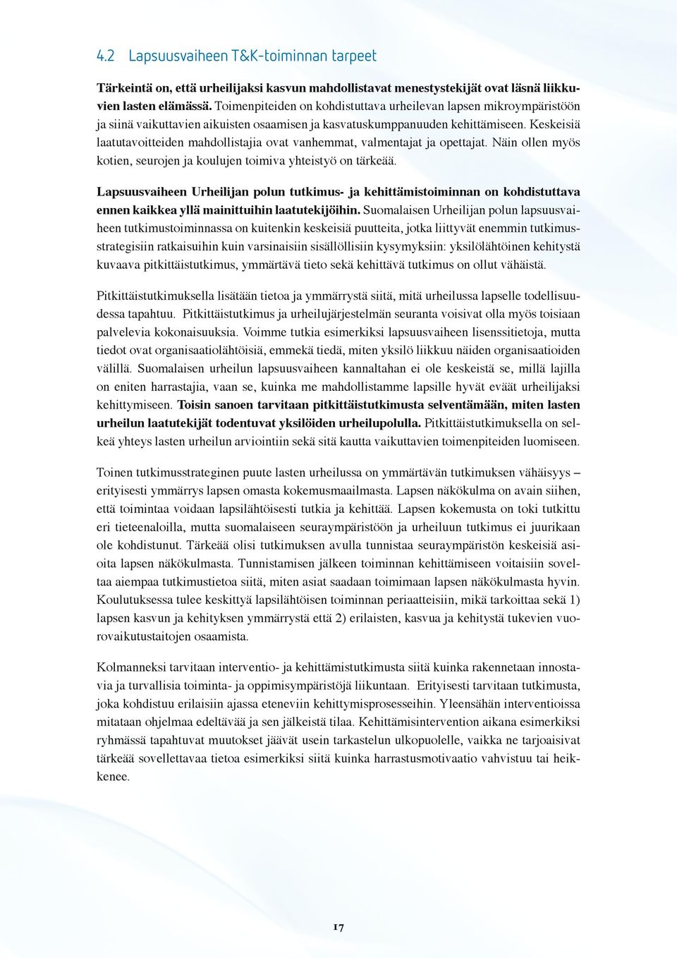 Keskeisiä laatutavoitteiden mahdollistajia ovat vanhemmat, valmentajat ja opettajat. Näin ollen myös kotien, seurojen ja koulujen toimiva yhteistyö on tärkeää.