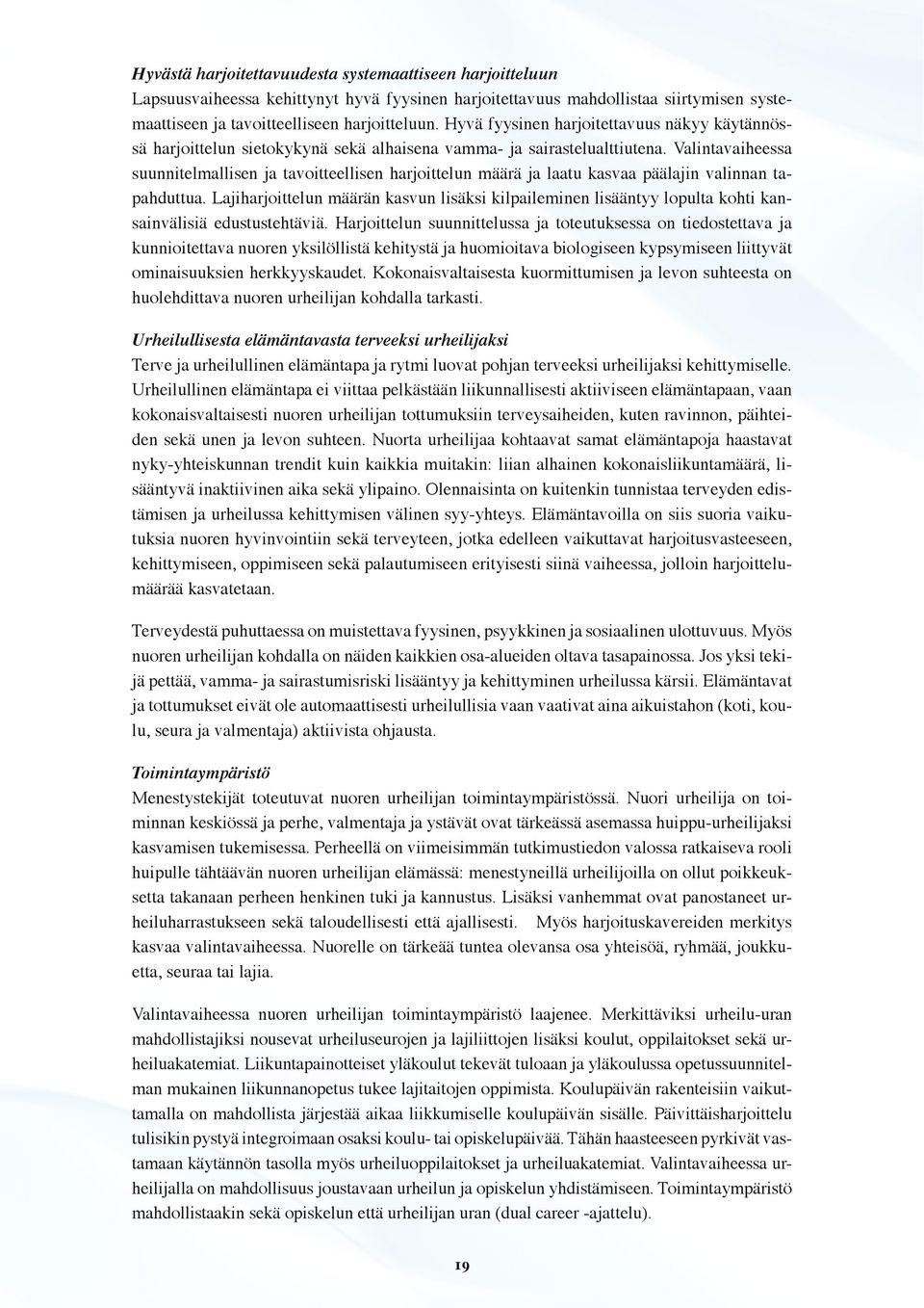 Valintavaiheessa suunnitelmallisen ja tavoitteellisen harjoittelun määrä ja laatu kasvaa päälajin valinnan tapahduttua.