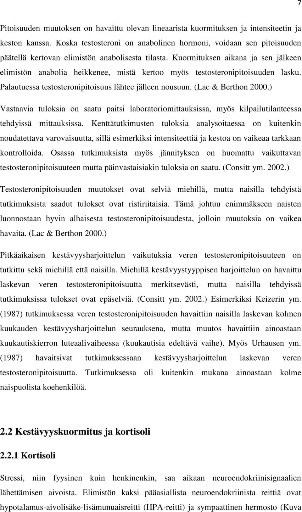 Kuormituksen aikana ja sen jälkeen elimistön anabolia heikkenee, mistä kertoo myös testosteronipitoisuuden lasku. Palautuessa testosteronipitoisuus lähtee jälleen nousuun. (Lac & Berthon 2000.