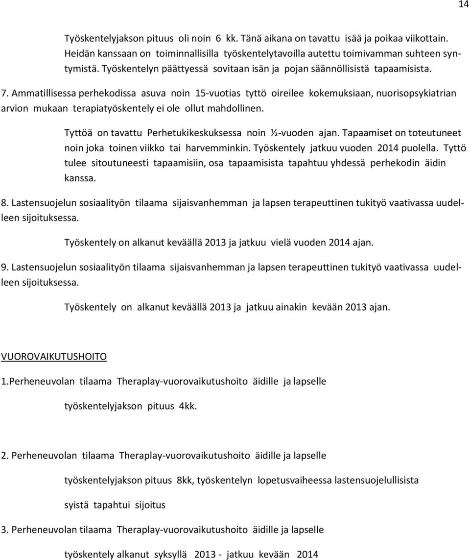 Ammatillisessa perhekodissa asuva noin 15-vuotias tyttö oireilee kokemuksiaan, nuorisopsykiatrian arvion mukaan terapiatyöskentely ei ole ollut mahdollinen.