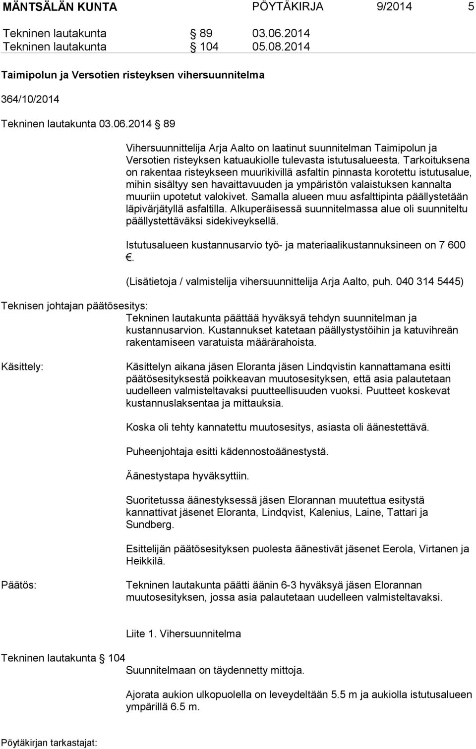 2014 89 Vihersuunnittelija Arja Aalto on laatinut suunnitelman Taimipolun ja Versotien risteyksen katuaukiolle tulevasta istutusalueesta.