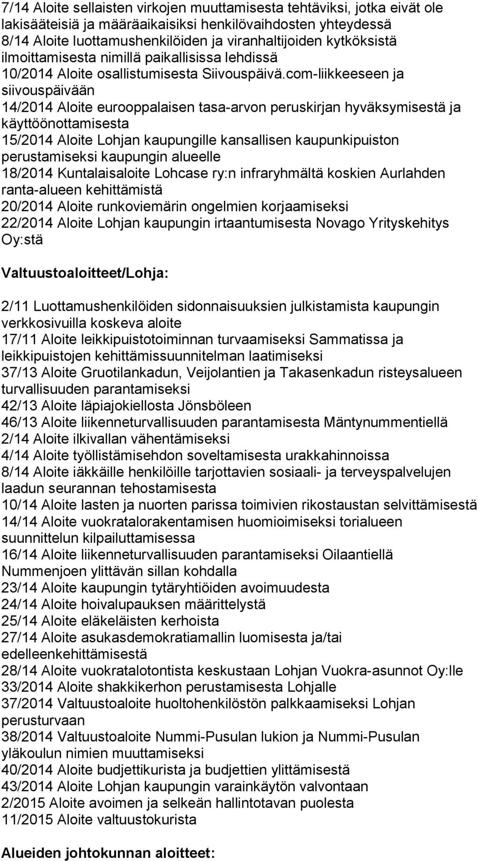 com-liikkeeseen ja siivouspäivään 14/2014 Aloite eurooppalaisen tasa-arvon peruskirjan hyväksymisestä ja käyttöönottamisesta 15/2014 Aloite Lohjan kaupungille kansallisen kaupunkipuiston