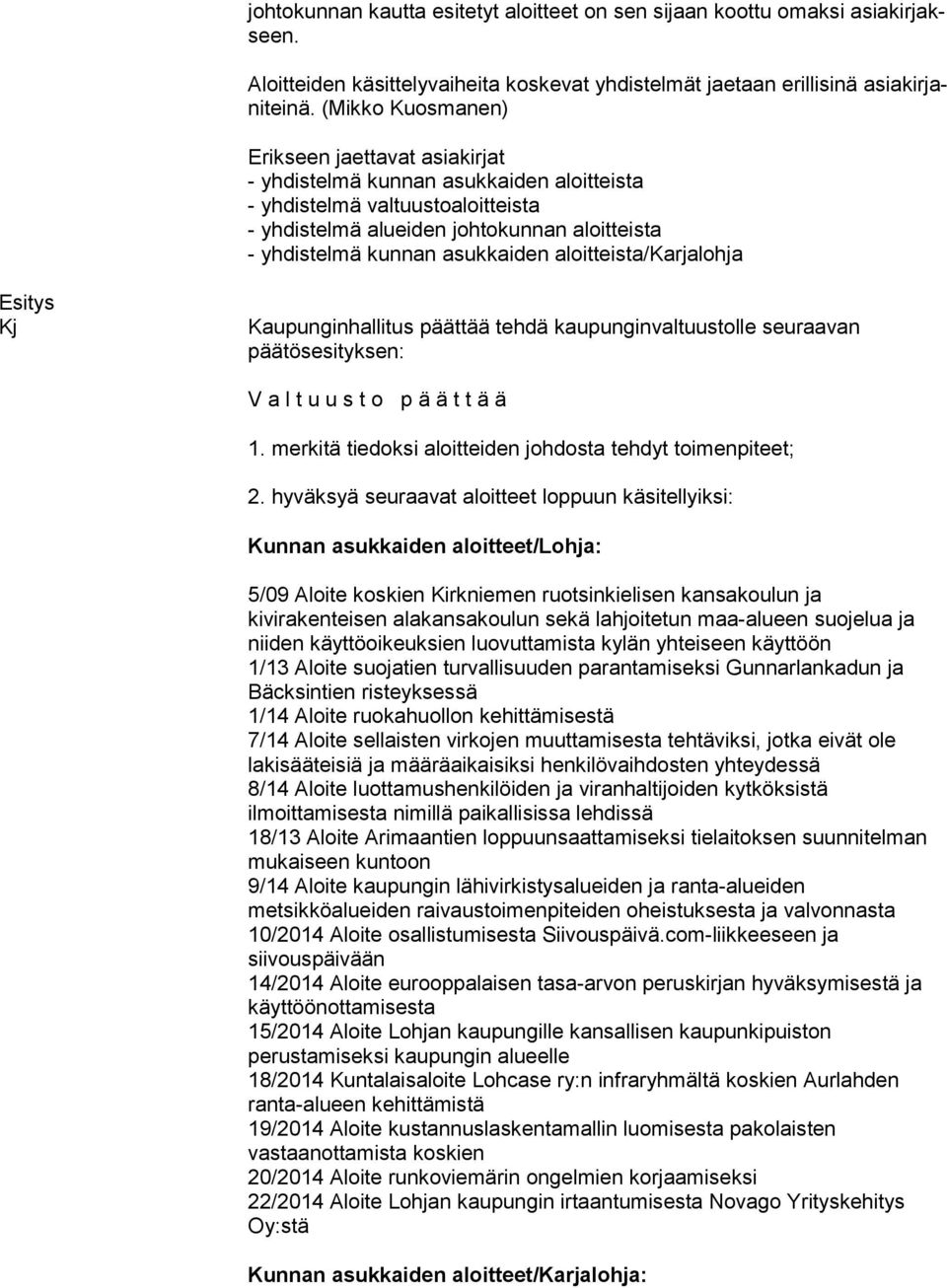 asukkaiden aloitteista/karjalohja Esitys Kj Kaupunginhallitus päättää tehdä kaupunginvaltuustolle seuraavan päätösesityksen: V a l t u u s t o p ä ä t t ä ä 1.