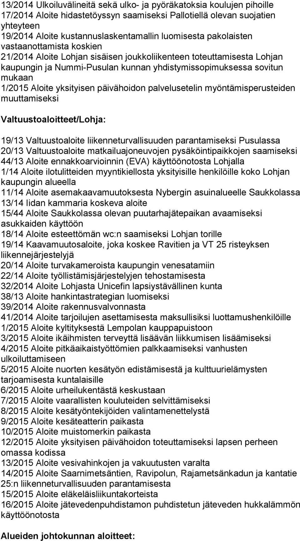 Aloite yksityisen päivähoidon palvelusetelin myöntämisperusteiden muuttamiseksi 19/13 Valtuustoaloite liikenneturvallisuuden parantamiseksi Pusulassa 20/13 Valtuustoaloite matkailuajoneuvojen