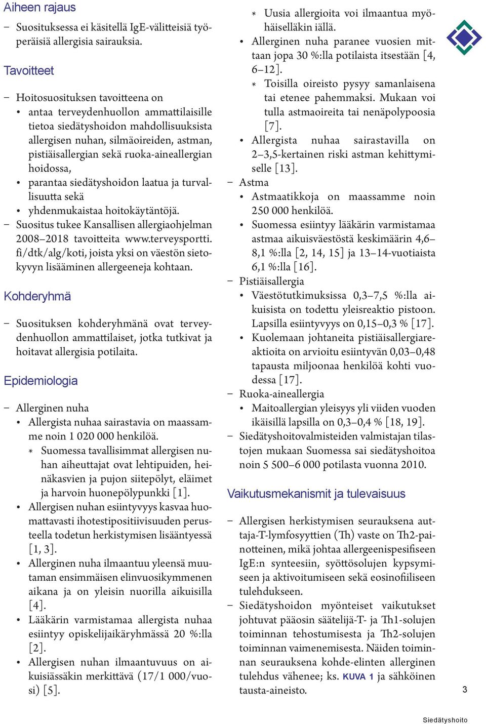 ruoka-aineallergian hoidossa, parantaa siedätyshoidon laatua ja turvallisuutta sekä yhdenmukaistaa hoitokäytäntöjä. Suositus tukee Kansallisen allergiaohjelman 2008 2018 tavoitteita www.terveysportti.