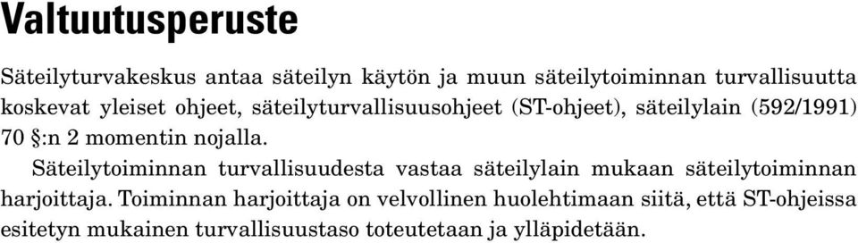 Säteilytoiminnan turvallisuudesta vastaa säteilylain mukaan säteilytoiminnan harjoittaja.