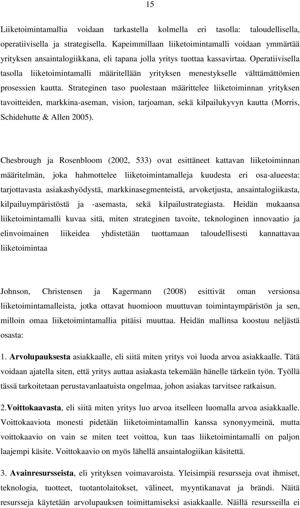 Operatiivisella tasolla liiketoimintamalli määritellään yrityksen menestykselle välttämättömien prosessien kautta.