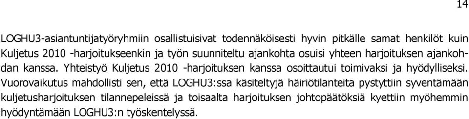 Yhteistyö Kuljetus 2010 -harjoituksen kanssa osoittautui toimivaksi ja hyödylliseksi.