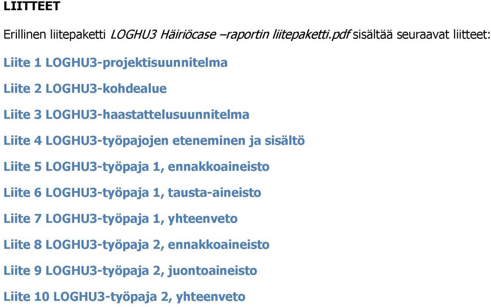 LOGHU3-haastattelusuunnitelma Liite 4 LOGHU3-työpajojen eteneminen ja sisältö Liite 5 LOGHU3-työpaja 1, ennakkoaineisto