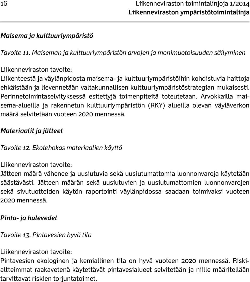 lievennetään valtakunnallisen kulttuuriympäristöstrategian mukaisesti. Perinnetoimintaselvityksessä esitettyjä toimenpiteitä toteutetaan.