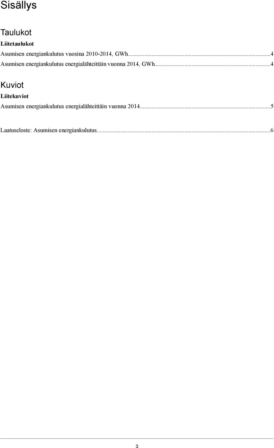 ..4 Asumisen energiankulutus energialähteittäin vuonna 2014, GWh.