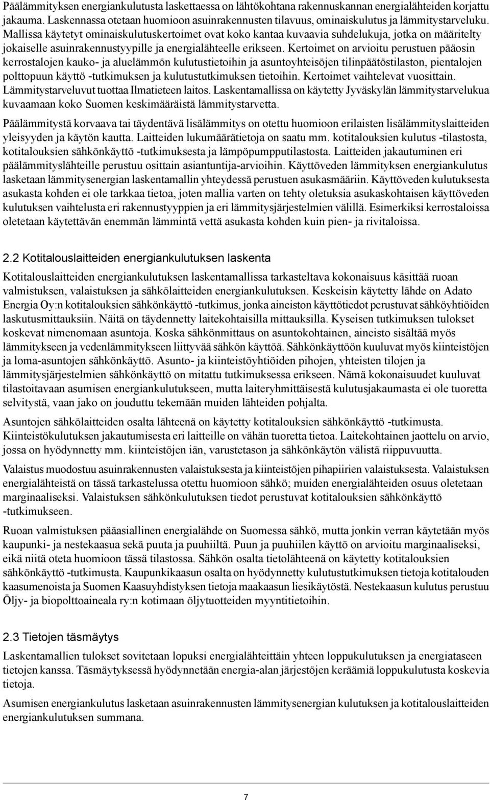 Mallissa käytetyt ominaiskulutuskertoimet ovat koko kantaa kuvaavia suhdelukuja, jotka on määritelty jokaiselle asuinrakennustyypille ja energialähteelle erikseen.