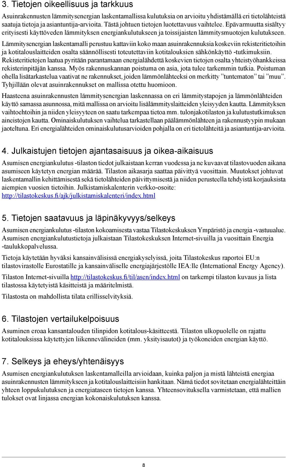 Lämmitysenergian laskentamalli perustuu kattaviin koko maan asuinrakennuksia koskeviin rekisteritietoihin ja kotitalouslaitteiden osalta säännöllisesti toteutettaviin kotitalouksien sähkönkäyttö