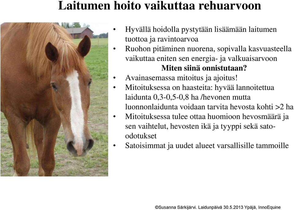 Mitoituksessa on haasteita: hyvää lannoitettua laidunta 0,3-0,5-0,8 ha /hevonen mutta luonnonlaidunta voidaan tarvita hevosta kohti >2 ha