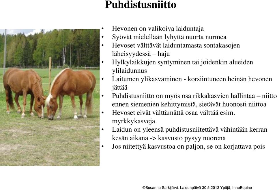 myös osa rikkakasvien hallintaa niitto ennen siemenien kehittymistä, sietävät huonosti niittoa Hevoset eivät välttämättä osaa välttää esim.