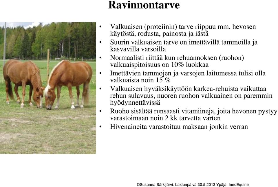 rehuannoksen (ruohon) valkuaispitoisuus on 10% luokkaa Imettävien tammojen ja varsojen laitumessa tulisi olla valkuaista noin 15 % Valkuaisen