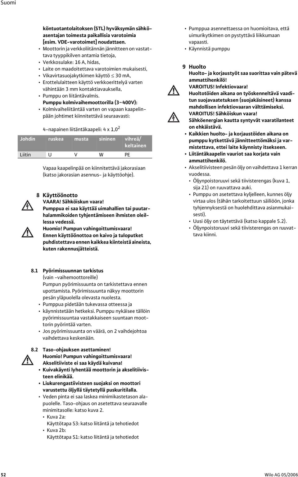 Erottelulaitteen käyttö verkkoerittelyä varten vähintään 3 mm kontaktiavauksella, Pumppu on liitäntävalmis.