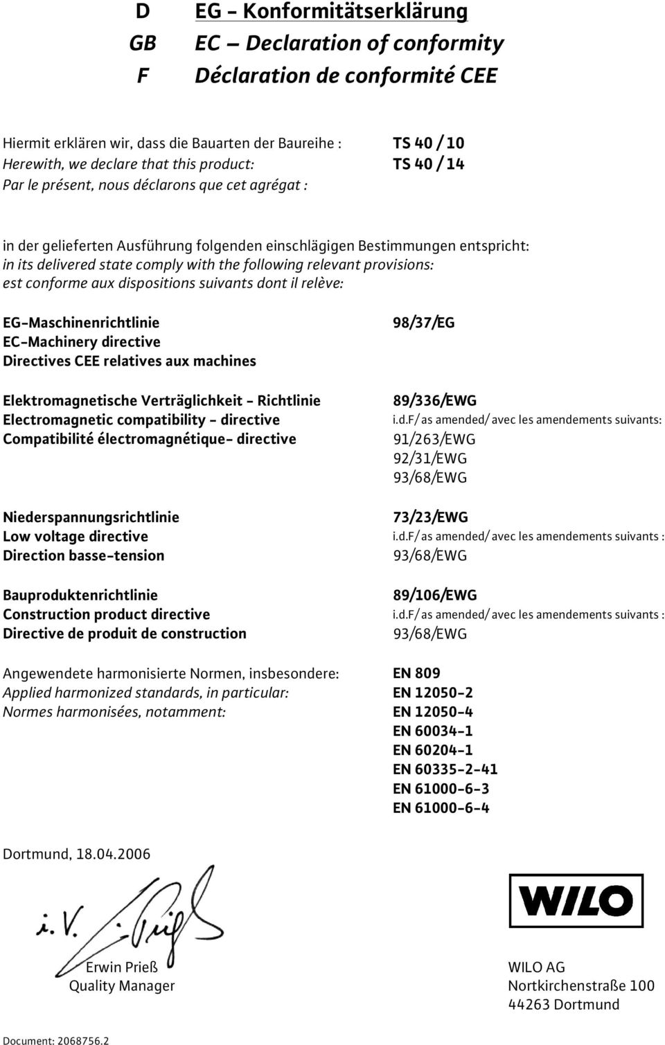 provisions: est conforme aux dispositions suivants dont il relève: EG-Maschinenrichtlinie EC-Machinery directive Directives CEE relatives aux machines Elektromagnetische Verträglichkeit - Richtlinie