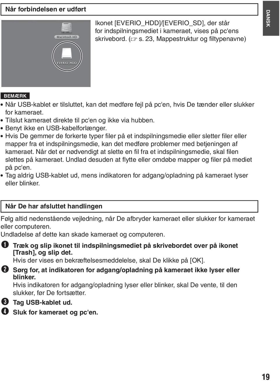 Tilslut kameraet direkte til pc'en og ikke via hubben. Benyt ikke en USB-kabelforlænger.