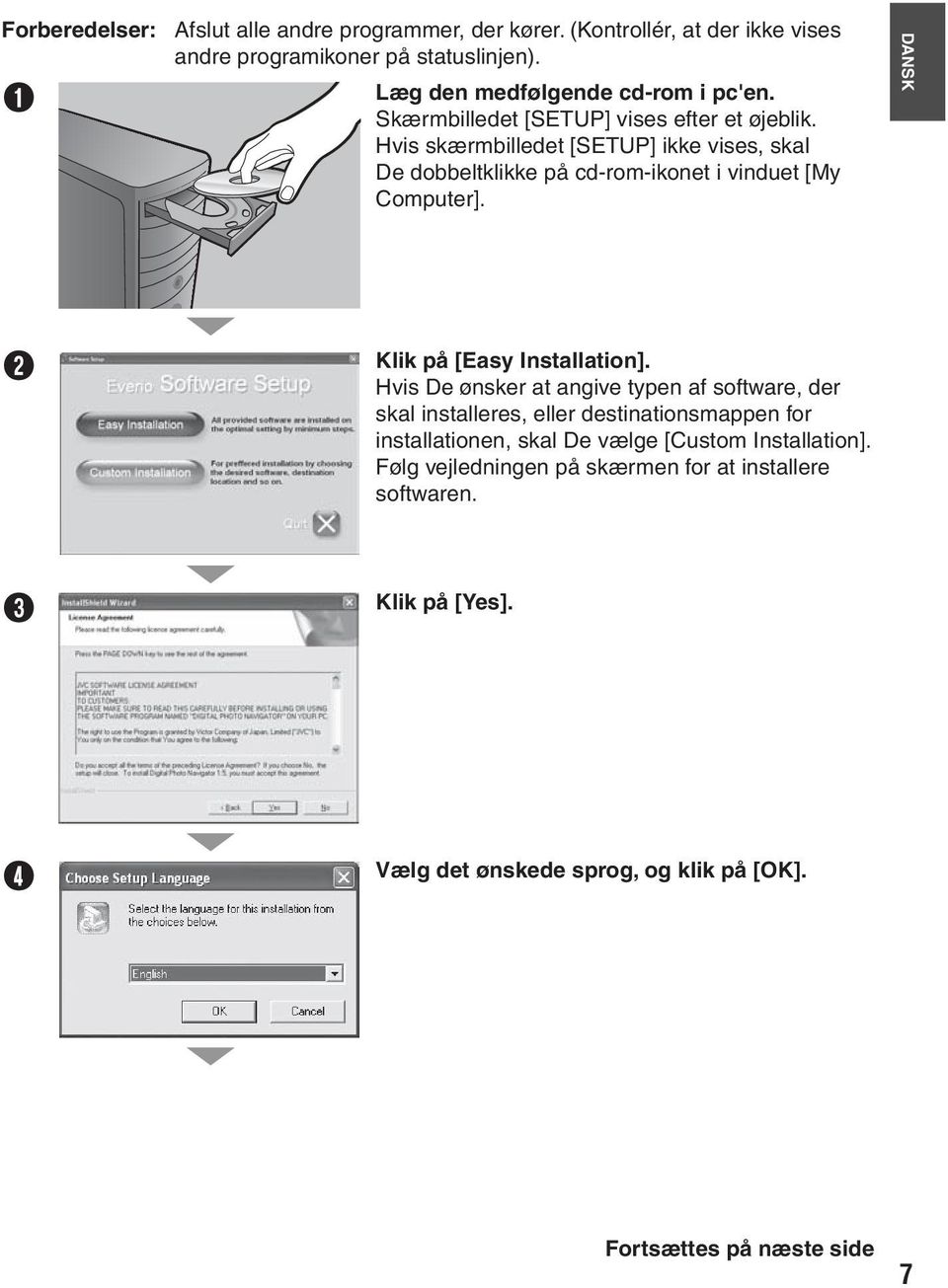 Hvis skærmbilledet [SETUP] ikke vises, skal De dobbeltklikke på cd-rom-ikonet i vinduet [My Computer]. DANSK B Klik på [Easy Installation].