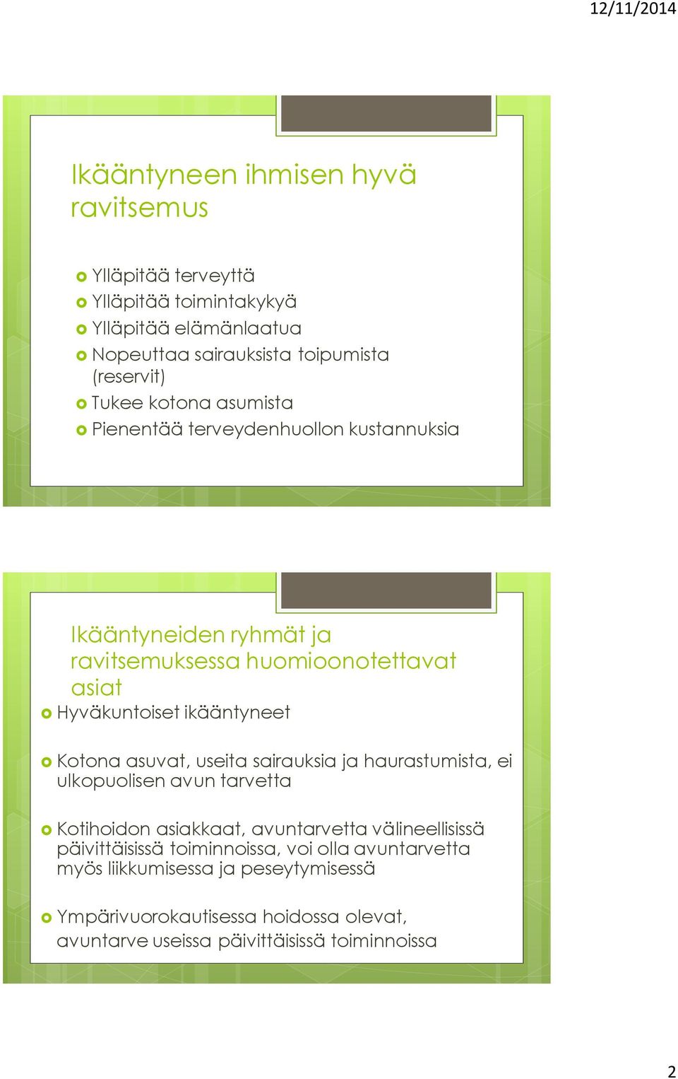 Kotona asuvat, useita sairauksia ja haurastumista, ei ulkopuolisen avun tarvetta Kotihoidon asiakkaat, avuntarvetta välineellisissä päivittäisissä