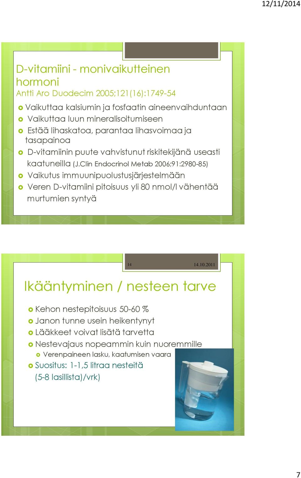 Clin Endocrinol Metab 2006;91:2980-85) Vaikutus immuunipuolustusjärjestelmään Veren D-vitamiini pitoisuus yli 80 nmol/l vähentää murtumien syntyä 14 14.10.