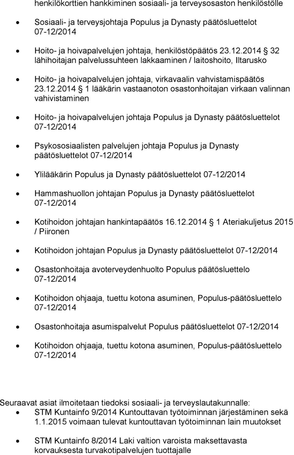 2014 1 lääkärin vastaanoton osastonhoitajan virkaan valinnan vahivistaminen Hoito- ja hoivapalvelujen johtaja Populus ja Dynasty päätösluettelot Psykososiaalisten palvelujen johtaja Populus ja