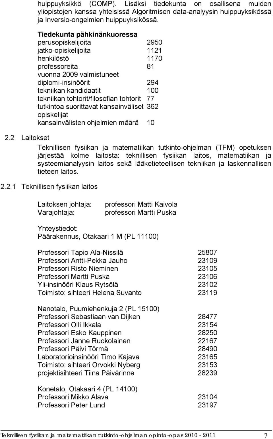 tohtorit/filosofian tohtorit 77 tutkintoa suorittavat kansainväliset 362 opiskelijat kansainvälisten ohjelmien määrä 10 2.