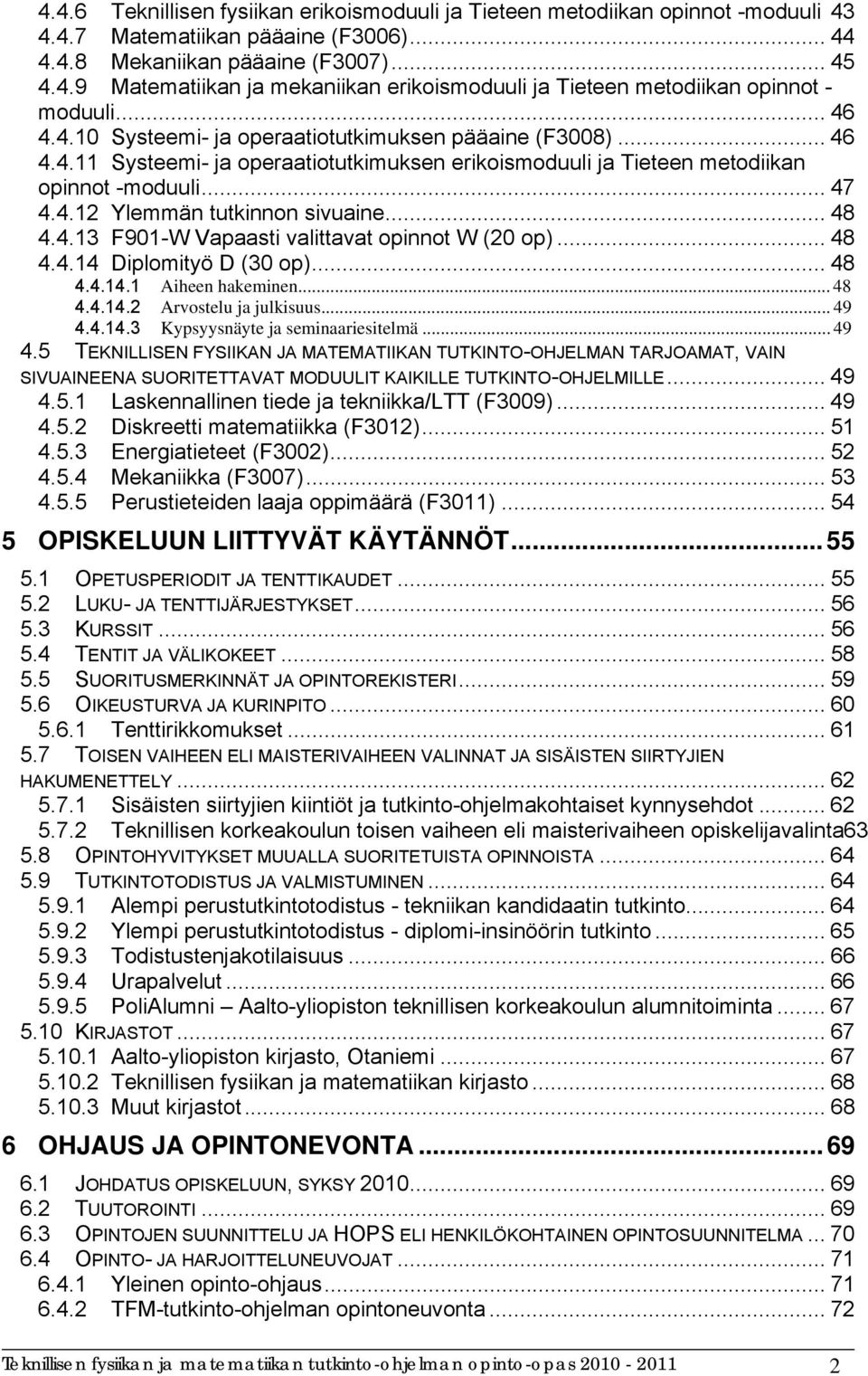 .. 48 4.4.13 F901-W Vapaasti valittavat opinnot W (20 op)... 48 4.4.14 Diplomityö D (30 op)... 48 4.4.14.1 Aiheen hakeminen... 48 4.4.14.2 Arvostelu ja julkisuus... 49 4.4.14.3 Kypsyysnäyte ja seminaariesitelmä.