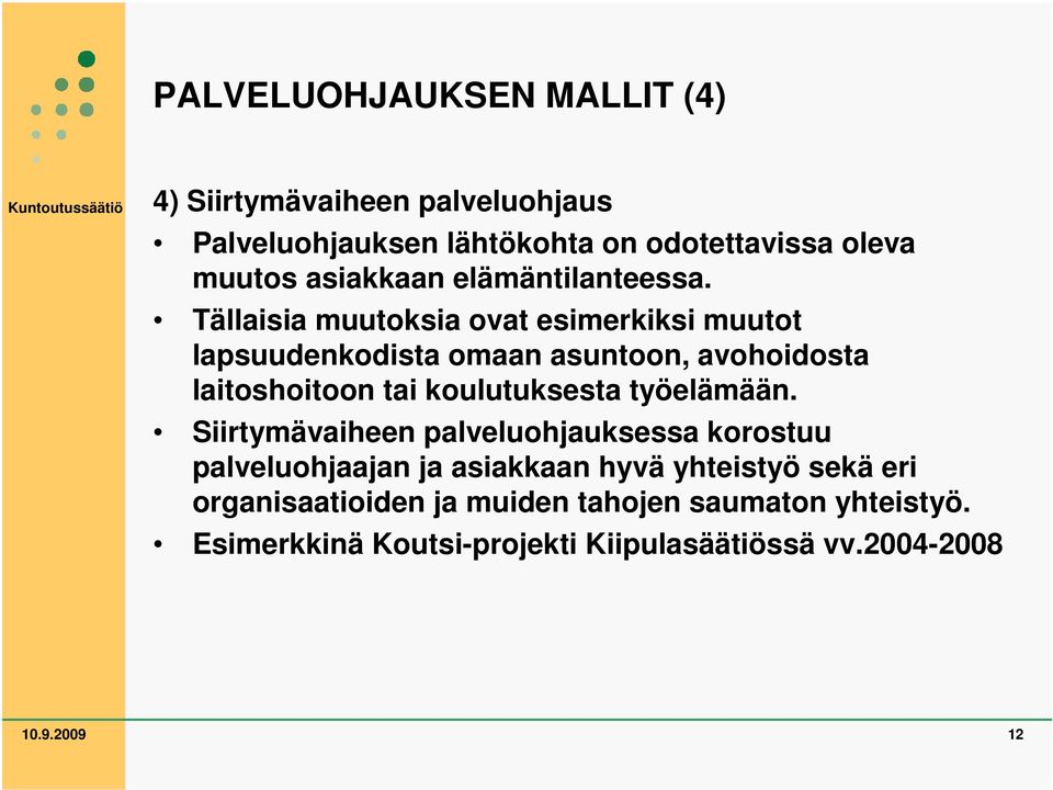 Tällaisia muutoksia ovat esimerkiksi muutot lapsuudenkodista omaan asuntoon, avohoidosta laitoshoitoon tai koulutuksesta