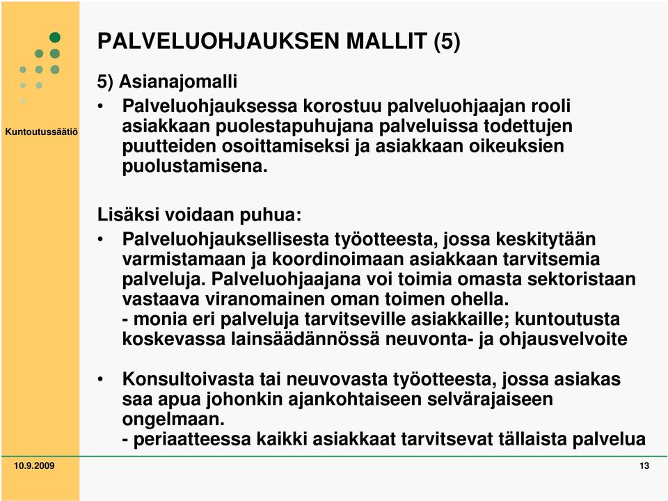 Palveluohjaajana voi toimia omasta sektoristaan vastaava viranomainen oman toimen ohella.