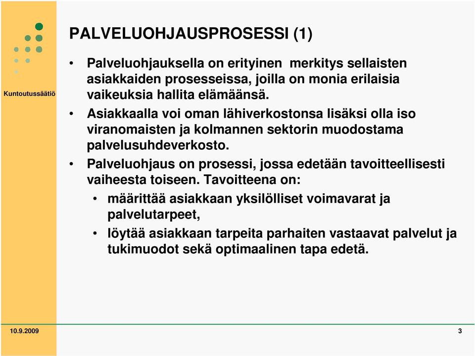 Asiakkaalla voi oman lähiverkostonsa lisäksi olla iso viranomaisten ja kolmannen sektorin muodostama palvelusuhdeverkosto.