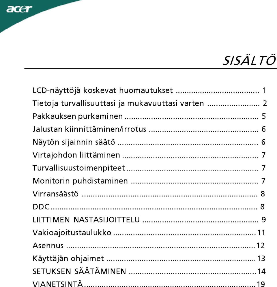 .. 6 Virtajohdon liittäminen... 7 Turvallisuustoimenpiteet... 7 Monitorin puhdistaminen... 7 Virransäästö.