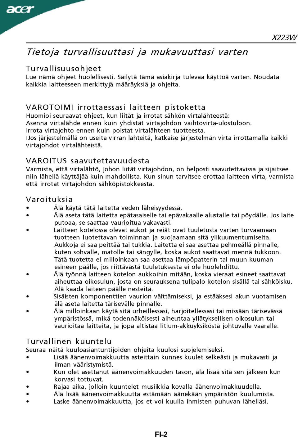 VAROTOIMI irrottaessasi laitteen pistoketta Huomioi seuraavat ohjeet, kun liität ja irrotat sähkön virtalähteestä: Asenna virtalähde ennen kuin yhdistät virtajohdon vaihtovirta-ulostuloon.