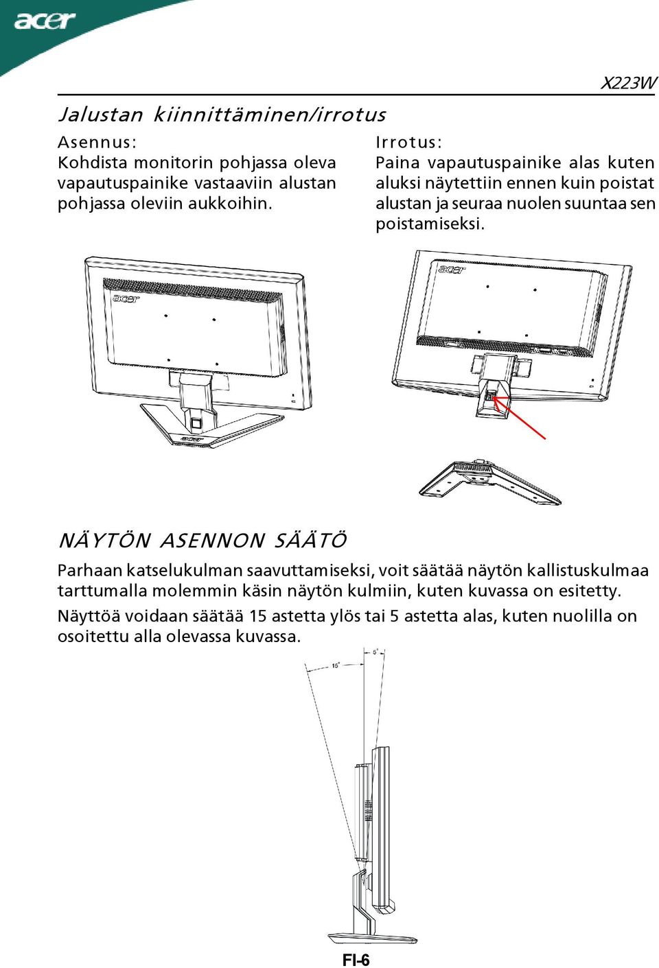 NÄYTÖN ASENNON SÄÄTÖ Parhaan katselukulman saavuttamiseksi, voit säätää näytön kallistuskulmaa tarttumalla molemmin käsin näytön