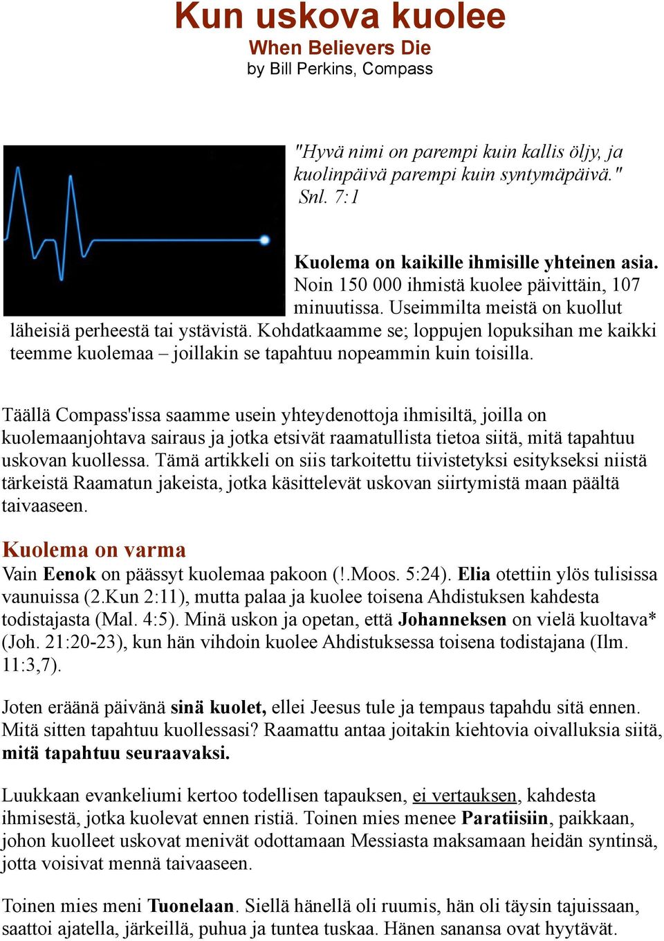 Kohdatkaamme se; loppujen lopuksihan me kaikki teemme kuolemaa joillakin se tapahtuu nopeammin kuin toisilla.