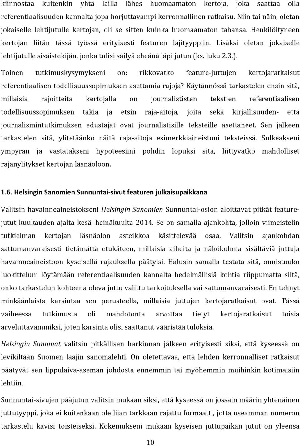 Lisäksi oletan jokaiselle lehtijutulle sisäistekijän, jonka tulisi säilyä eheänä läpi jutun (ks. luku 2.3.).