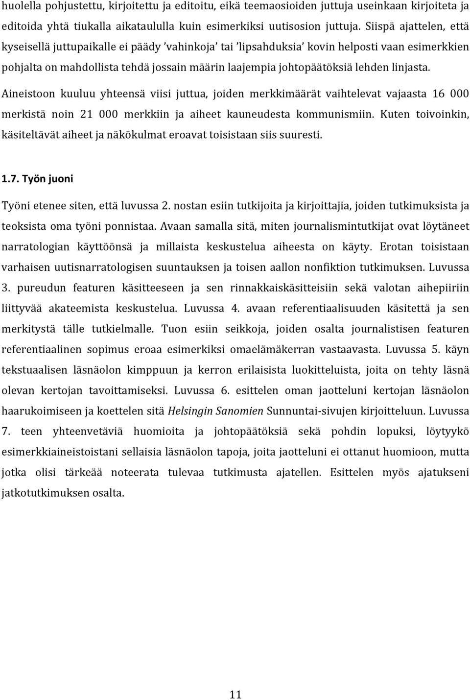 linjasta. Aineistoon kuuluu yhteensä viisi juttua, joiden merkkimäärät vaihtelevat vajaasta 16 000 merkistä noin 21 000 merkkiin ja aiheet kauneudesta kommunismiin.