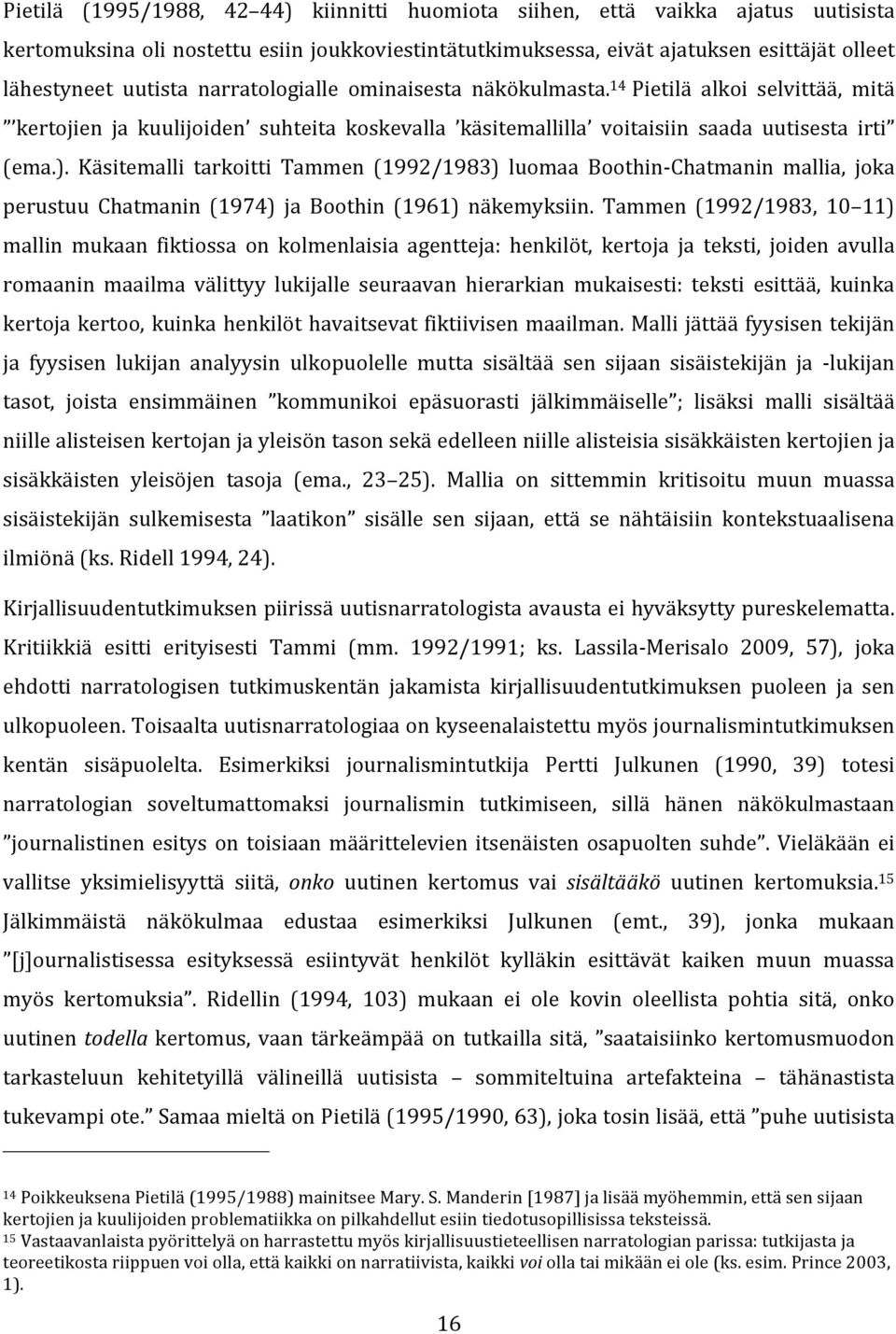 Käsitemalli tarkoitti Tammen (1992/1983) luomaa Boothin- Chatmanin mallia, joka perustuu Chatmanin (1974) ja Boothin (1961) näkemyksiin.