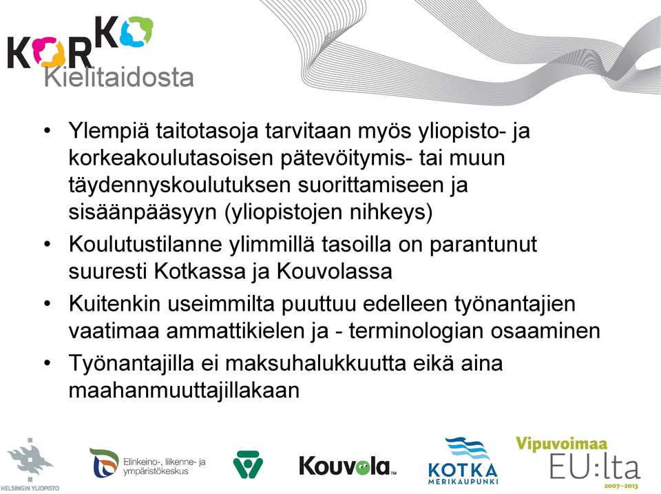 tasoilla on parantunut suuresti Kotkassa ja Kouvolassa Kuitenkin useimmilta puuttuu edelleen työnantajien