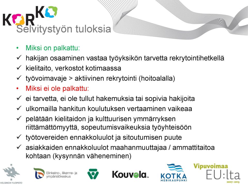 ulkomailla hankitun koulutuksen vertaaminen vaikeaa pelätään kielitaidon ja kulttuurisen ymmärryksen riittämättömyyttä, sopeutumisvaikeuksia