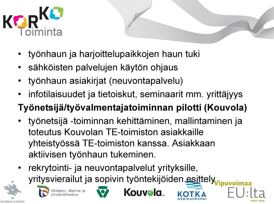 yrittäjyys Työnetsijä/työvalmentajatoiminnan pilotti (Kouvola) työnetsijä -toiminnan kehittäminen, mallintaminen ja toteutus