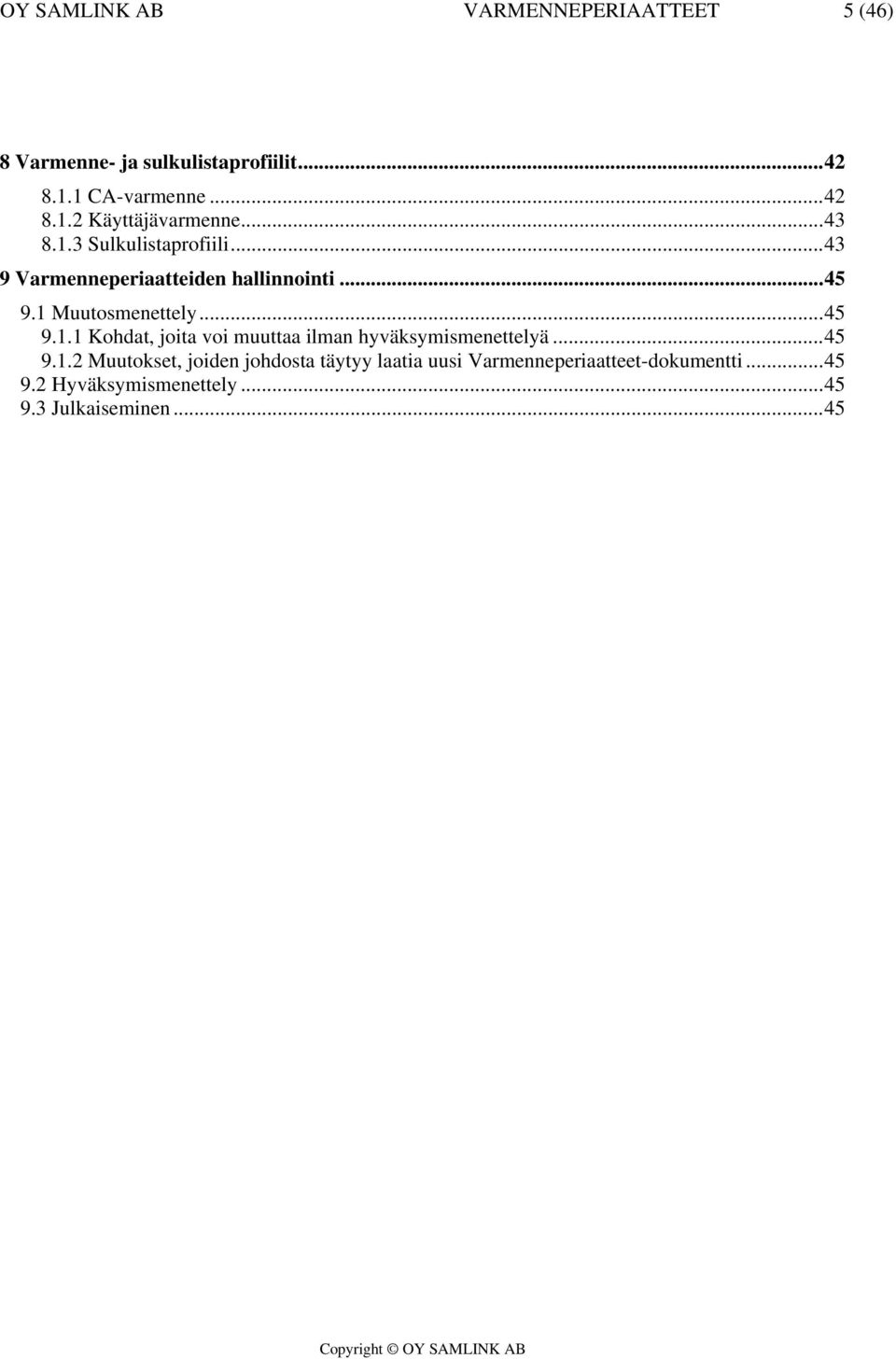 ..45 9.1.2 Muutokset, joiden johdosta täytyy laatia uusi Varmenneperiaatteet-dokumentti...45 9.2 Hyväksymismenettely.