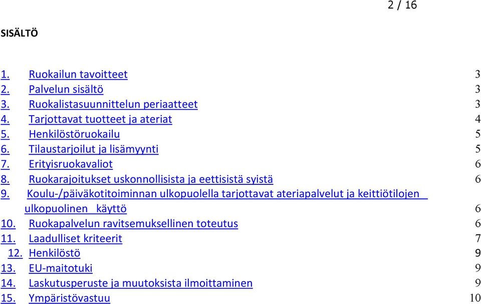 Koulu-/päiväkotitoiminnan ulkopuolella tarjottavat ateriapalvelut ja keittiötilojen ulkopuolinen käyttö 6 10.