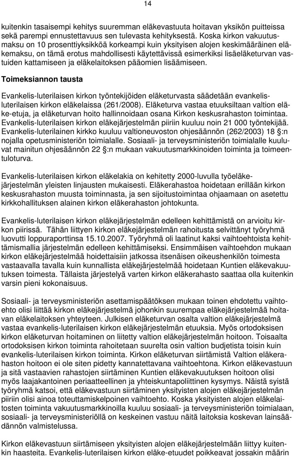 kattamiseen ja eläkelaitoksen pääomien lisäämiseen. Toimeksiannon tausta Evankelis-luterilaisen kirkon työntekijöiden eläketurvasta säädetään evankelisluterilaisen kirkon eläkelaissa (261/2008).