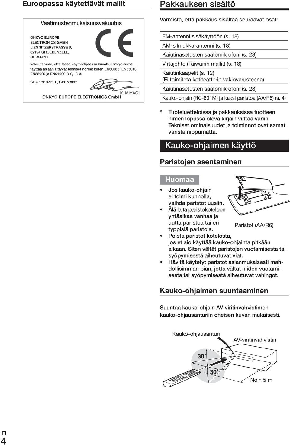 GroEBENzELL, GErmANy onkyo EuroPE ELECTroNICS GmbH Pakkauksen sisältö Varmista, että pakkaus sisältää seuraavat osat: FM-antenni.sisäkäyttöön.(s..18) AM-silmukka-antenni.(s..18) Kaiutinasetusten.