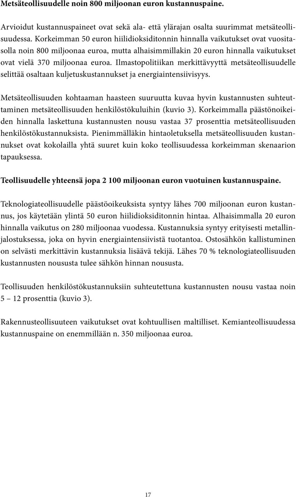 Ilmastopolitiikan merkittävyyttä metsäteollisuudelle selittää osaltaan kuljetuskustannukset ja energiaintensiivisyys.