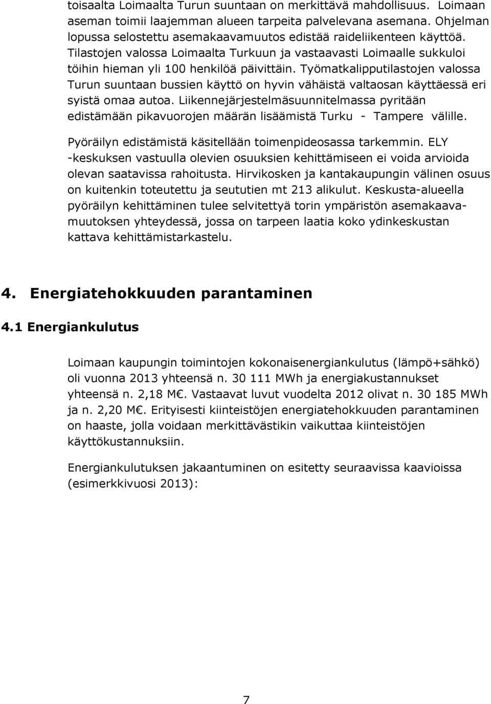 Työmatkalipputilastojen valossa Turun suuntaan bussien käyttö on hyvin vähäistä valtaosan käyttäessä eri syistä omaa autoa.